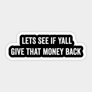 lets see if yall give that money back Sticker